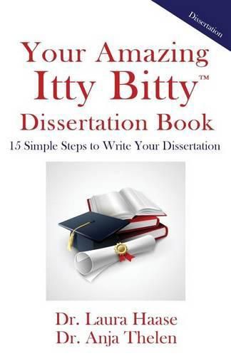 Cover image for Your Amazing Itty Bitty Dissertation Book: 15 Simple Steps to Write your Dissertation