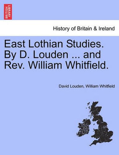 Cover image for East Lothian Studies. by D. Louden ... and REV. William Whitfield.