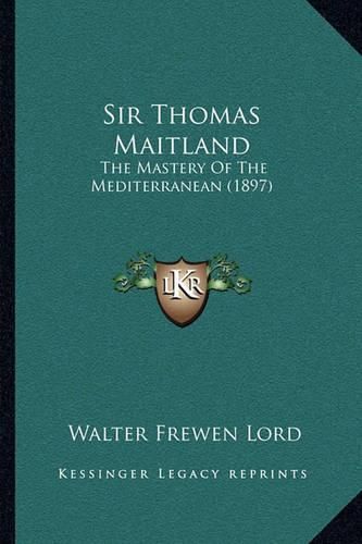 Sir Thomas Maitland: The Mastery of the Mediterranean (1897)