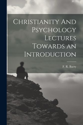 Cover image for Christianity And Psychology Lectures Towards an Introduction