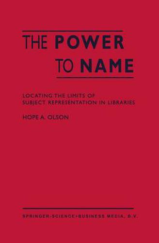 Cover image for The Power to Name: Locating the Limits of Subject Representation in Libraries