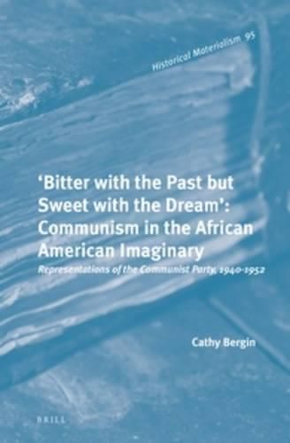 Cover image for 'Bitter with the Past but Sweet with the Dream': Communism in the African American Imaginary: Representations of the Communist Party, 1940-1952