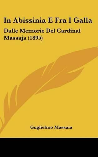 Cover image for In Abissinia E Fra I Galla: Dalle Memorie del Cardinal Massaja (1895)