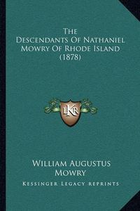 Cover image for The Descendants of Nathaniel Mowry of Rhode Island (1878)