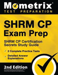 Cover image for SHRM CP Exam Prep - SHRM CP Certification Secrets Study Guide, 2 Complete Practice Tests, Detailed Answer Explanations: [2nd Edition]