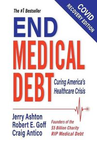 Cover image for End Medical Debt: Curing America's Healthcare Crisis (Covid recovery edition)