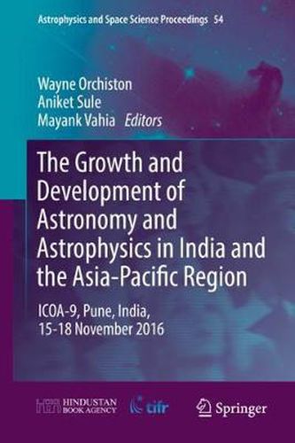 Cover image for The Growth and Development of Astronomy and Astrophysics in India and the Asia-Pacific Region: ICOA-9, Pune, India, 15-18 November 2016