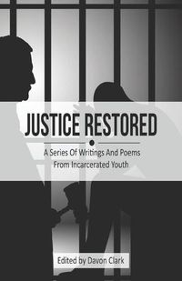 Cover image for Justice Restored: A Series of Writings and Poems from Incarcerated Youth