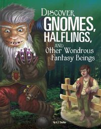 Cover image for Discover Gnomes, Halflings, and Other Wondrous Fantasy Beings