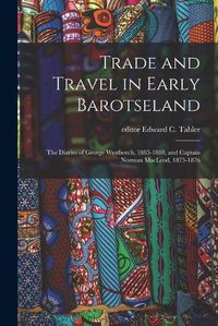 Cover image for Trade and Travel in Early Barotseland; the Diaries of George Westbeech, 1885-1888, and Captain Norman MacLeod, 1875-1876