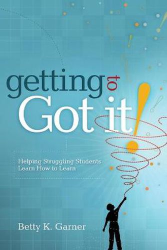 Cover image for Getting to  Got It!: Helping Struggling Students Learn How to Learn