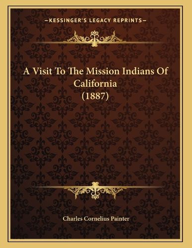 Cover image for A Visit to the Mission Indians of California (1887)
