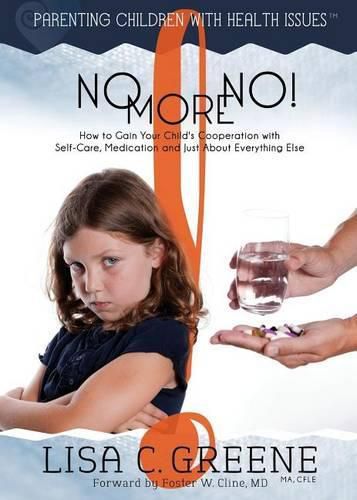 Cover image for No More No! How to Gain Your Child's Cooperation with Self-Care, Medication and Just about Everything Else