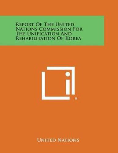 Cover image for Report of the United Nations Commission for the Unification and Rehabilitation of Korea