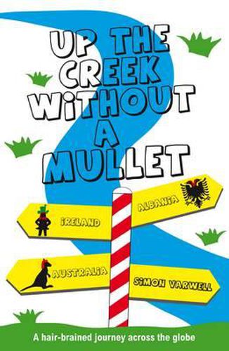 Cover image for Up the Creek Without a Mullet: A Hair-brained Journey Across the Globe