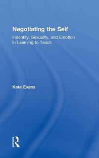 Cover image for Negotiating the Self: Identity, Sexuality, and Emotion in Learning to Teach