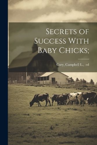 Cover image for Secrets of Success With Baby Chicks;