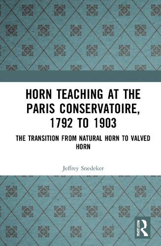 Cover image for Horn Teaching at the Paris Conservatoire, 1792 to 1903: The Transition from Natural Horn to Valved Horn