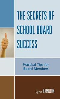 Cover image for The Secrets of School Board Success: Practical Tips for Board Members