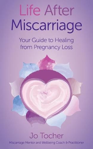 Cover image for Life After Miscarriage: Your Guide to Healing from Pregnancy Loss