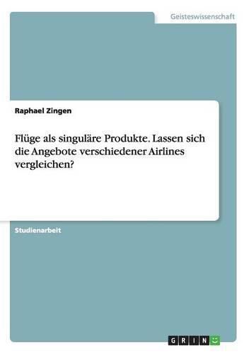 Cover image for Fluge als singulare Produkte. Lassen sich die Angebote verschiedener Airlines vergleichen?