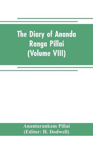 Cover image for The diary of Ananda Ranga Pillai (Volume VIII)