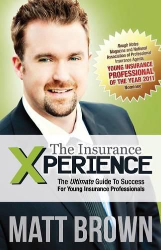 Cover image for The Insurance Xperience: The Ultimate Guide To Success For Young Insurance Professionals