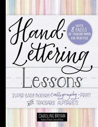 Cover image for Hand-Lettering Lessons: Super Easy Modern Calligraphy + Print with Traceable Alphabets