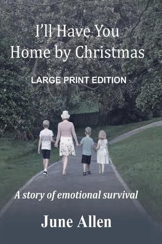 Cover image for I'll Have you Home by Christmas: Large Print: A story of emotional survival