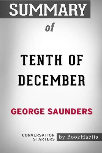 Summary of Tenth of December by George Saunders: Conversation Starters