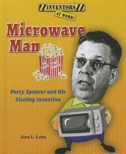 Cover image for Microwave Man: Percy Spencer and His Sizzling Invention