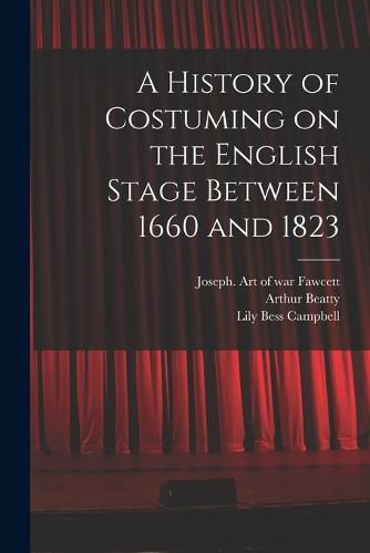 A History of Costuming on the English Stage Between 1660 and 1823