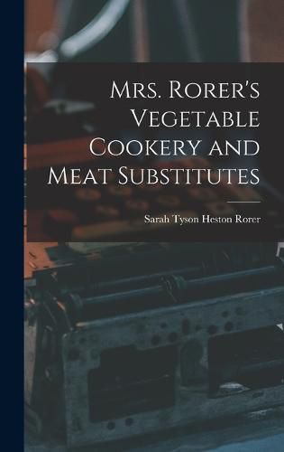 Mrs. Rorer's Vegetable Cookery and Meat Substitutes