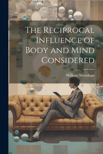 Cover image for The Reciprocal Influence of Body and Mind Considered