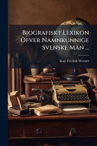 Cover image for Biografiskt Lexikon Fver Namnkunnige Svenske MN ...