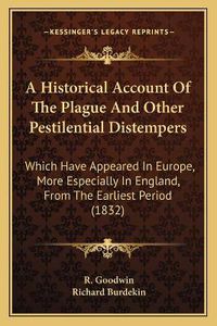 Cover image for A Historical Account of the Plague and Other Pestilential Distempers: Which Have Appeared in Europe, More Especially in England, from the Earliest Period (1832)