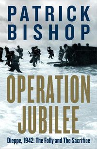Cover image for Operation Jubilee: Dieppe, 1942: The Folly and the Sacrifice