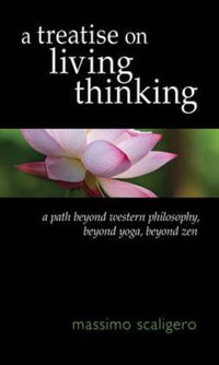 Cover image for A Treatise on Living Thinking: A Path Beyond Western Philosophy, Beyond Yoga, Beyond Zen