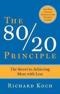 Cover image for The 80/20 Principle, Expanded and Updated: The Secret to Achieving More with Less