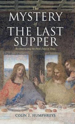 The Mystery of the Last Supper: Reconstructing the Final Days of Jesus