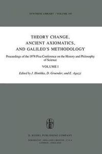 Cover image for Theory Change, Ancient Axiomatics, and Galileo's Methodology: Proceedings of the 1978 Pisa Conference on the History and Philosophy of Science Volume I