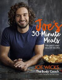 Cover image for Joe's 30 Minute Meals: 100 Quick and Healthy Recipes