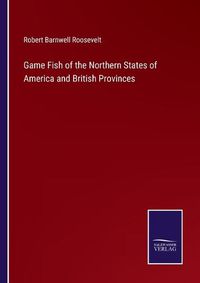 Cover image for Game Fish of the Northern States of America and British Provinces