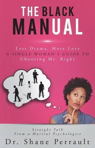 Cover image for The Black MANual: Less Drama, More Love -- a Single Woman's Guide to Choosing Mr. Right