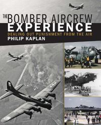 Cover image for The Bomber Aircrew Experience: Dealing Out Punishment from the Air