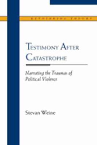 Cover image for Testimony After Catastrophe: Narrating the Traumas of Political Violence