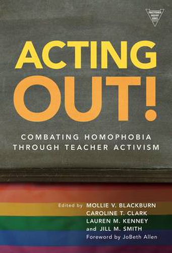 Cover image for Acting Out: Combating Homophobia Through Teacher Activism