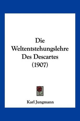 Cover image for Die Weltentstehungslehre Des Descartes (1907)