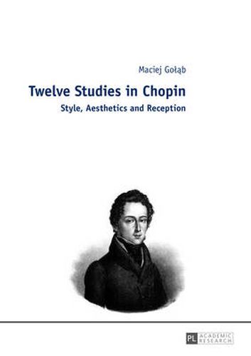 Cover image for Twelve Studies in Chopin: Style, Aesthetics, and Reception