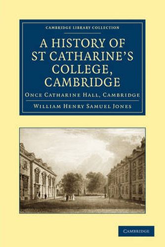 A History of St Catharine's College, Cambridge: Once Catharine Hall, Cambridge